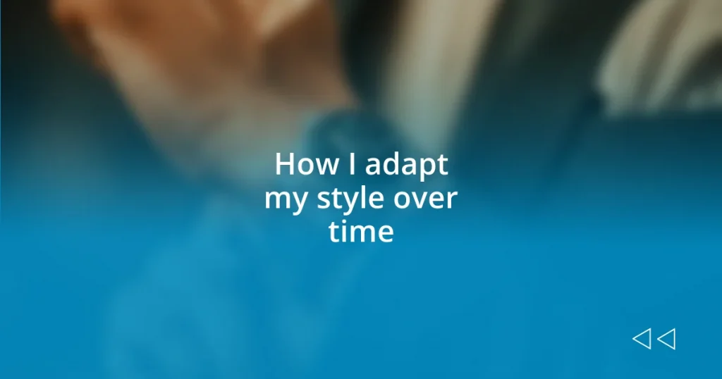 How I adapt my style over time