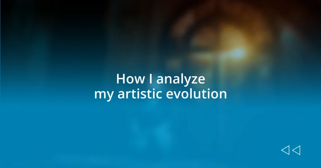 How I analyze my artistic evolution