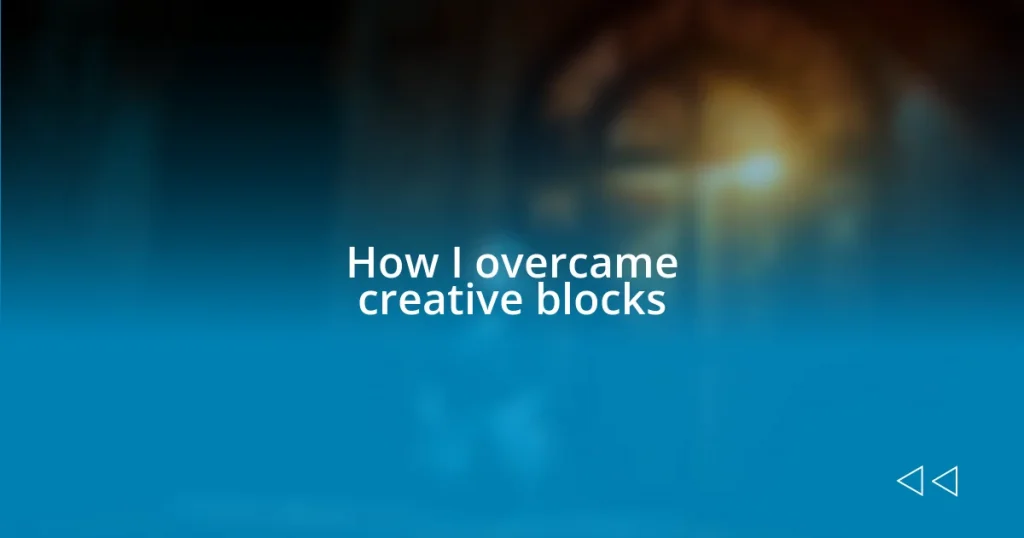 How I overcame creative blocks