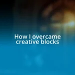 How I overcame creative blocks