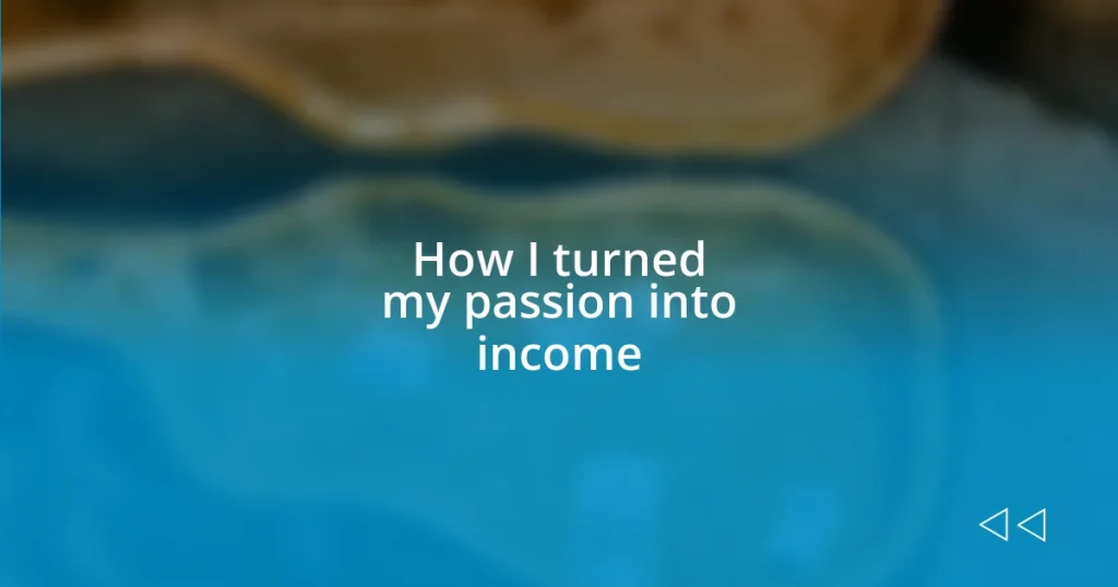 How I turned my passion into income