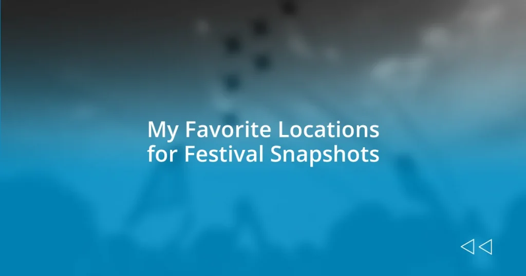 My Favorite Locations for Festival Snapshots