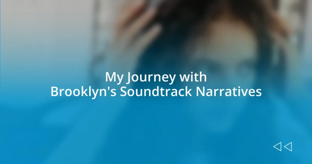 My Journey with Brooklyn’s Soundtrack Narratives