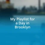 My Playlist for a Day in Brooklyn