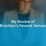 My Review of Brooklyn’s Newest Venues