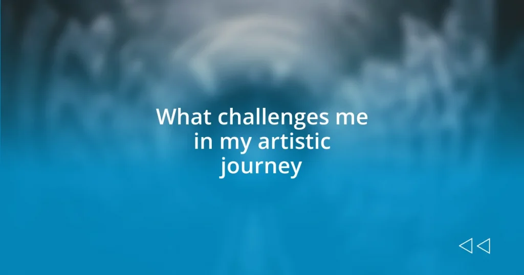 What challenges me in my artistic journey