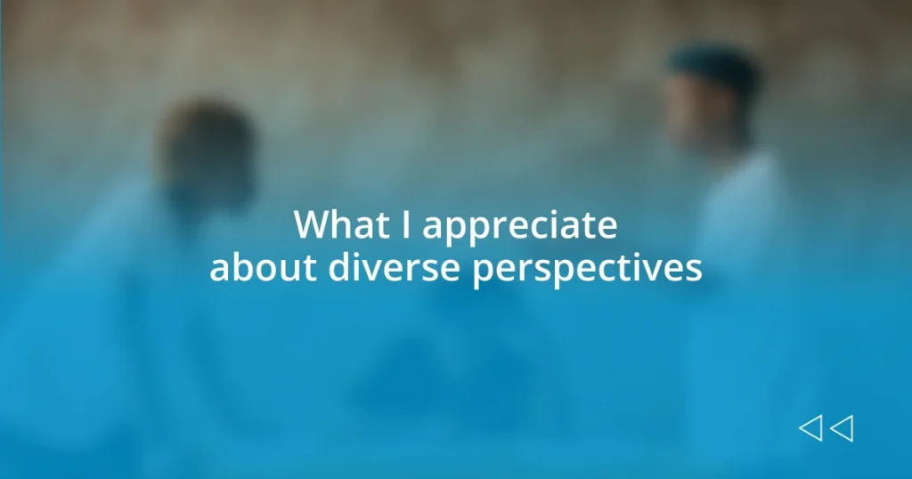 What I appreciate about diverse perspectives