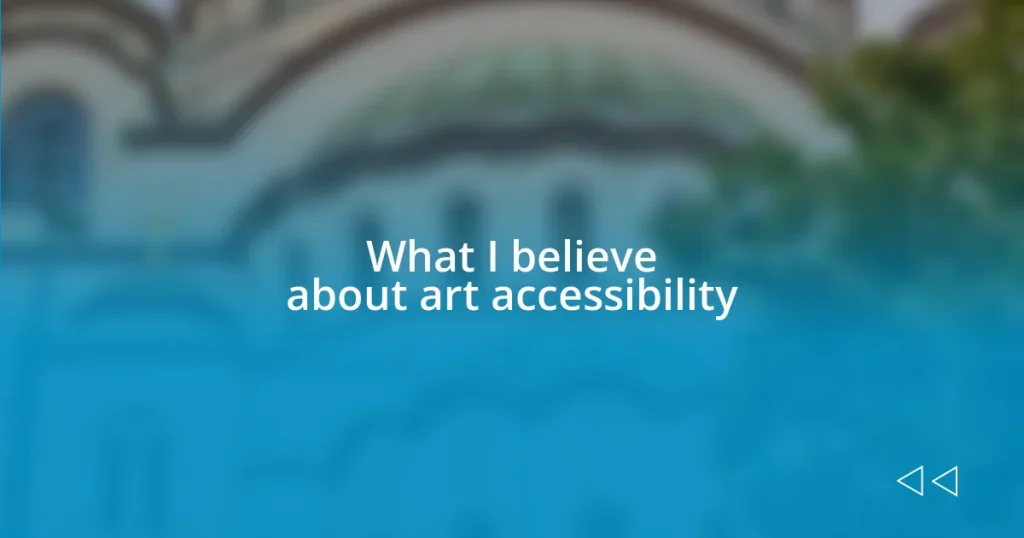 What I believe about art accessibility