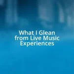 What I Glean from Live Music Experiences