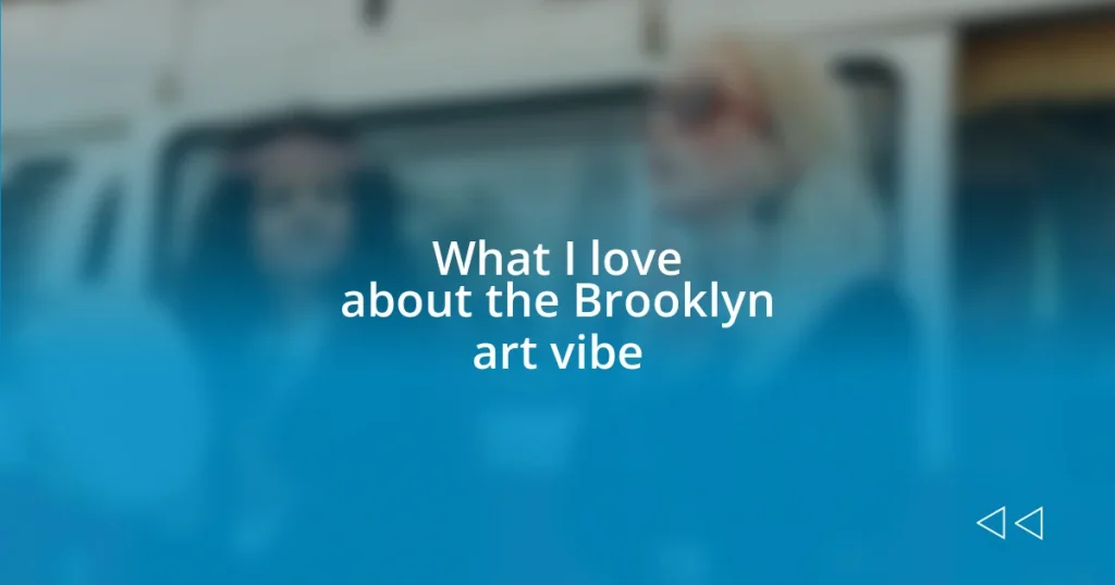 What I love about the Brooklyn art vibe