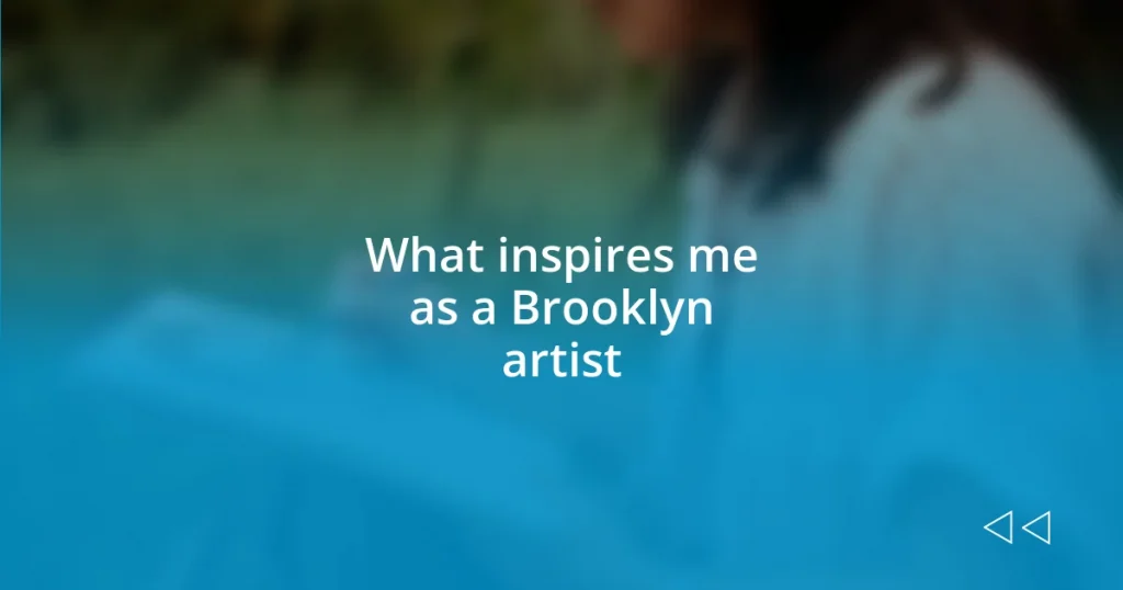 What inspires me as a Brooklyn artist