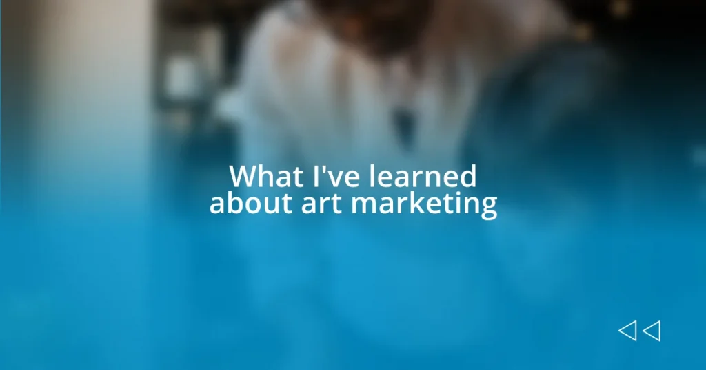 What I’ve learned about art marketing