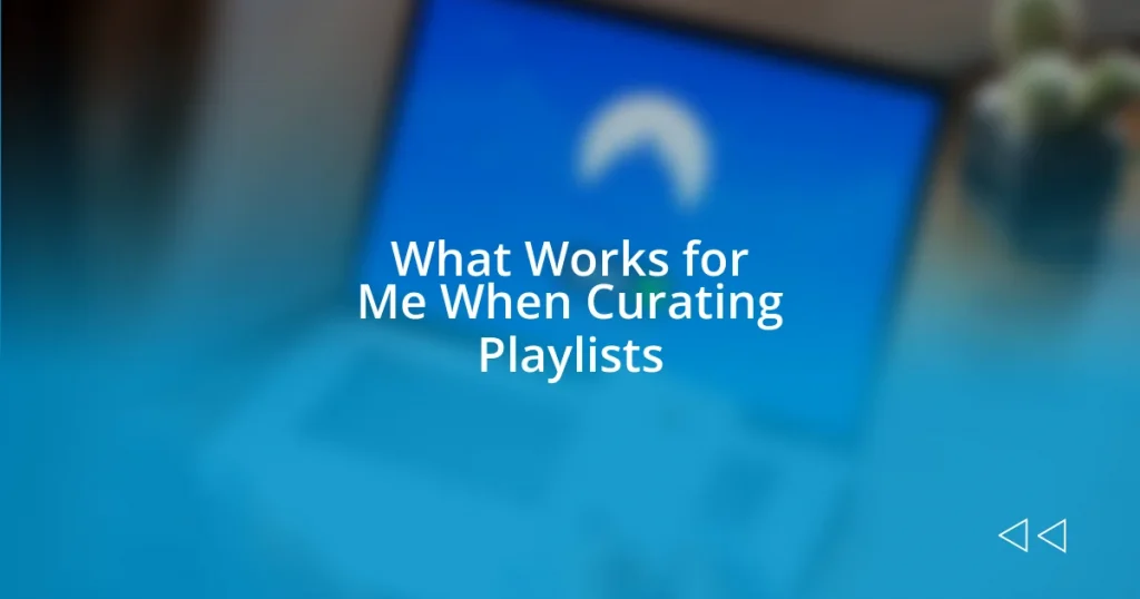 What Works for Me When Curating Playlists