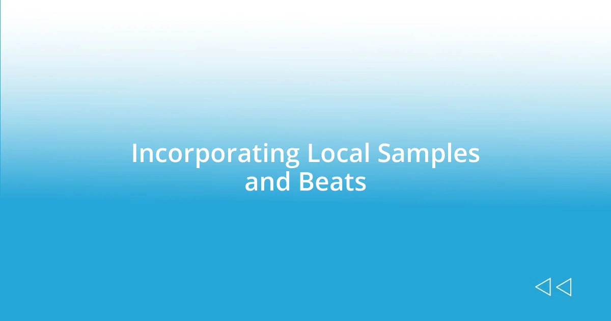 Incorporating Local Samples and Beats