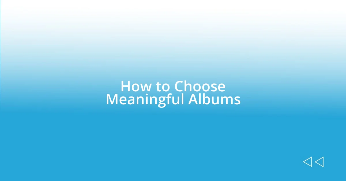 How to Choose Meaningful Albums