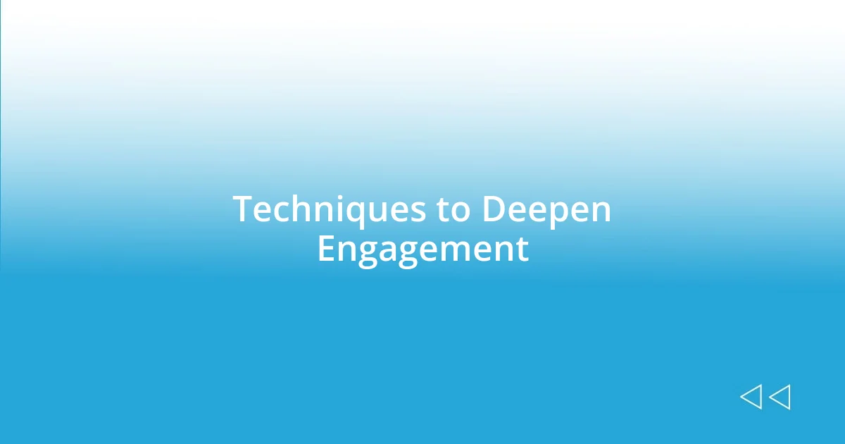 Techniques to Deepen Engagement