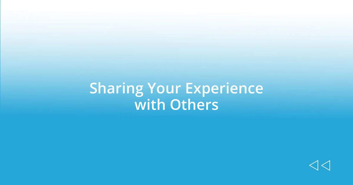 Sharing Your Experience with Others