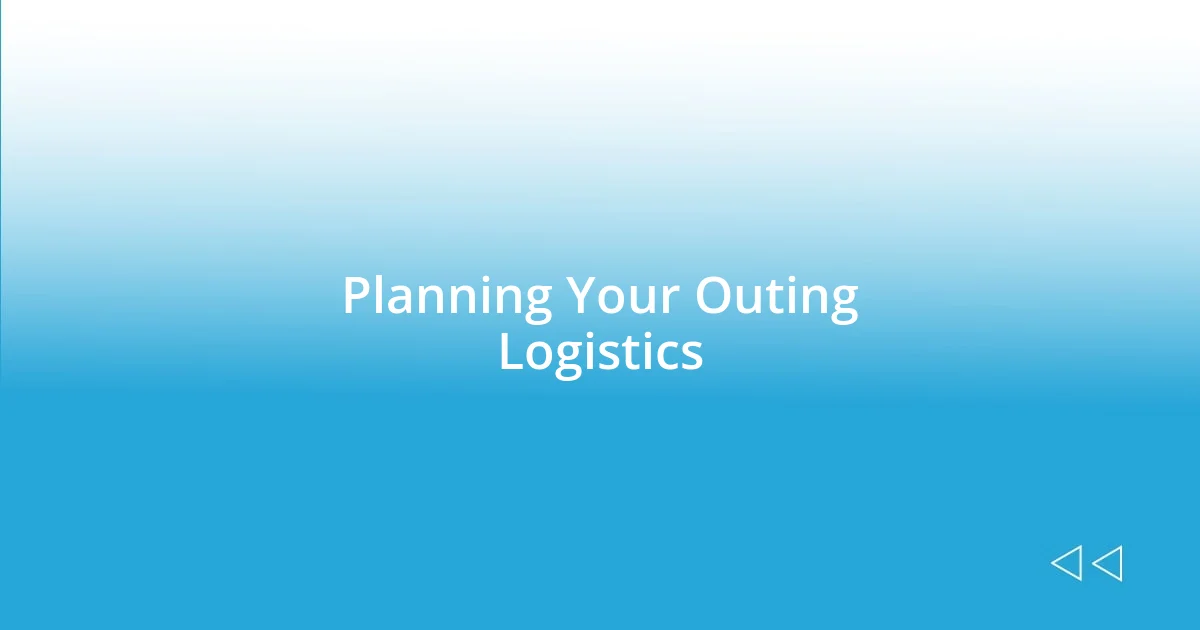 Planning Your Outing Logistics