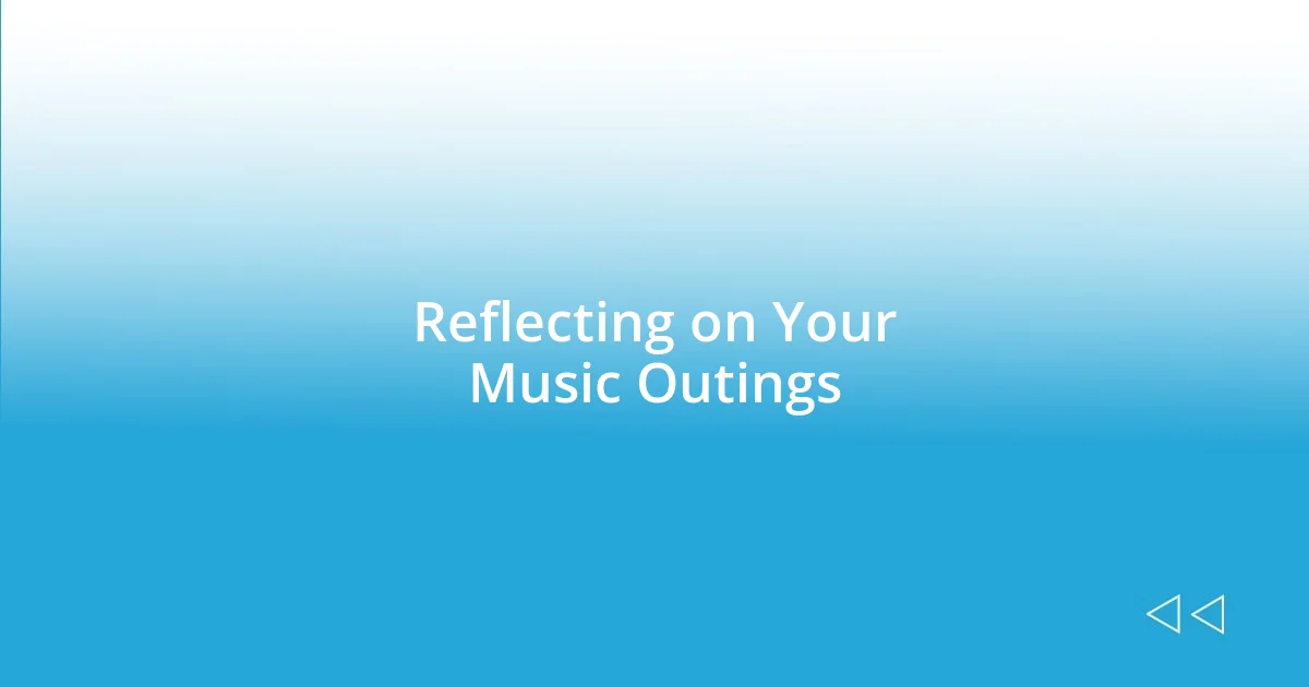 Reflecting on Your Music Outings