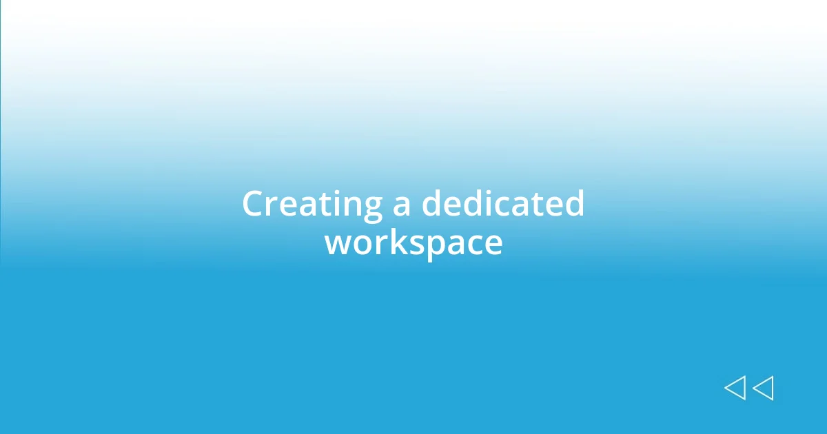 Creating a dedicated workspace