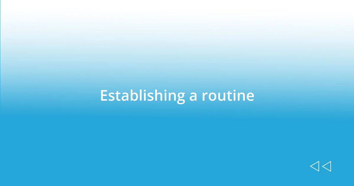 Establishing a routine