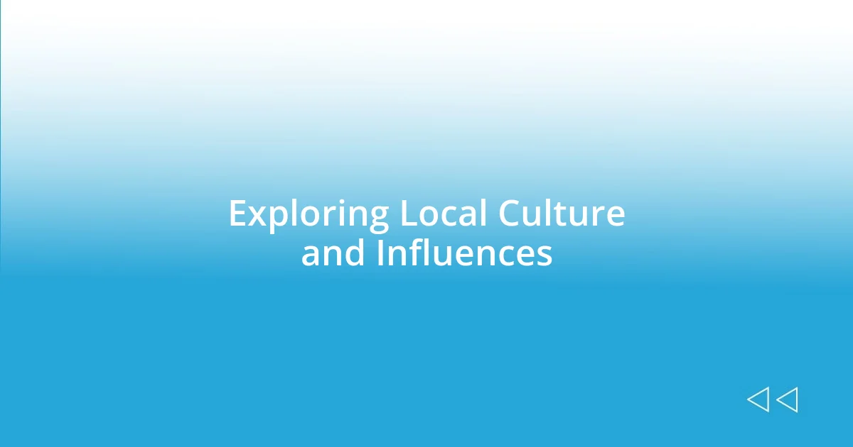 Exploring Local Culture and Influences