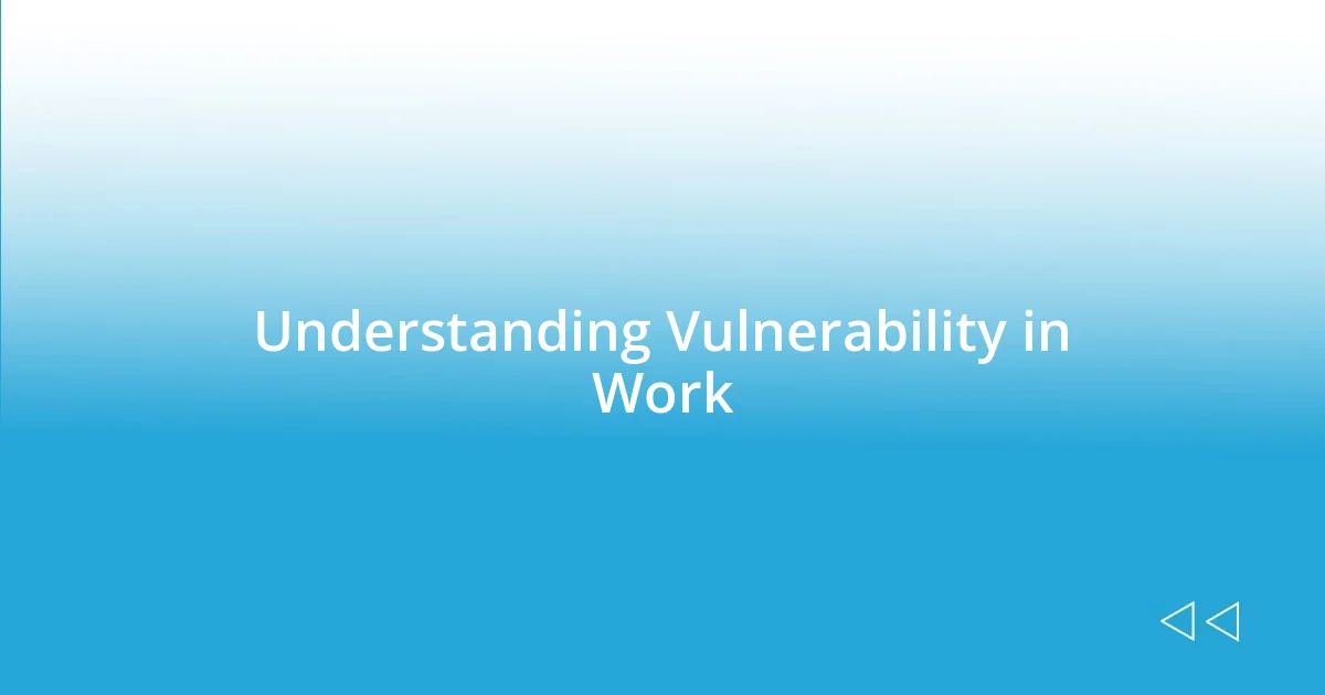 Understanding Vulnerability in Work