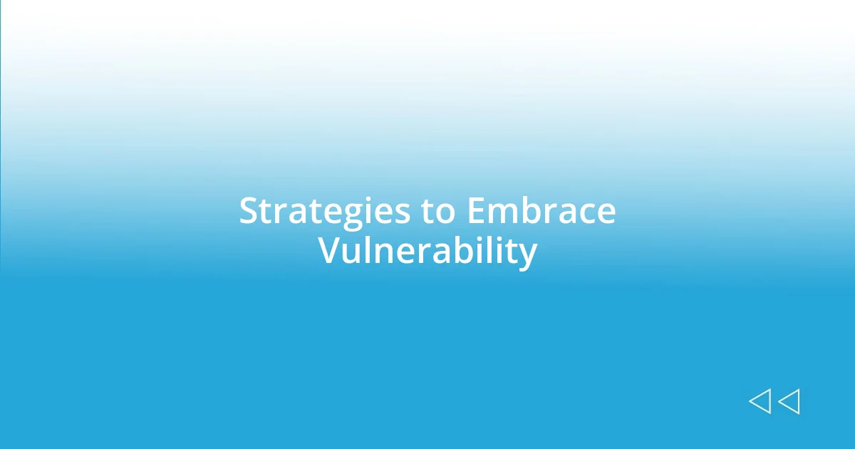 Strategies to Embrace Vulnerability