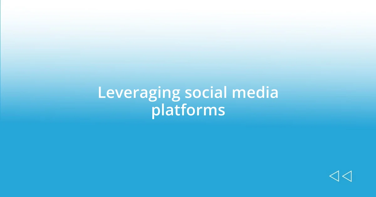 Leveraging social media platforms