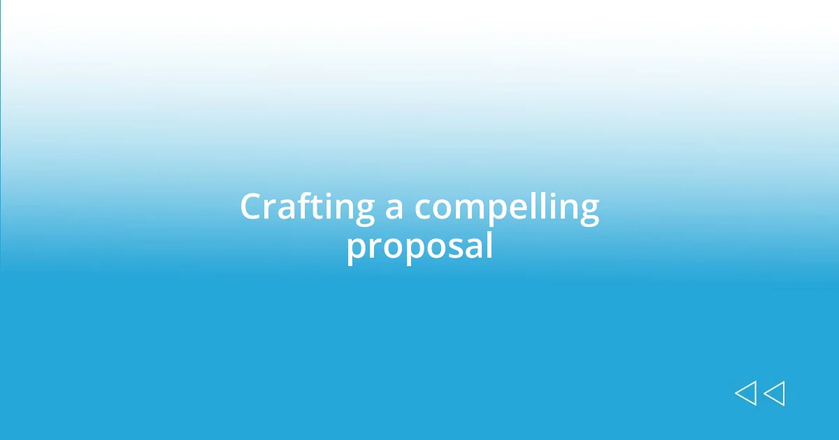 Crafting a compelling proposal