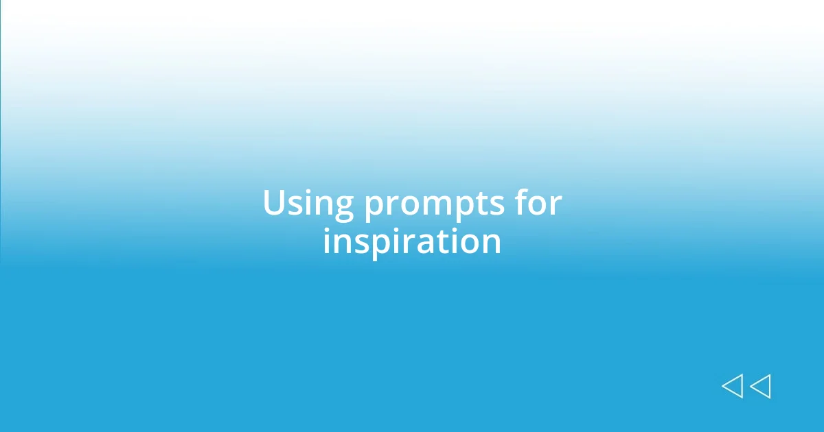 Using prompts for inspiration