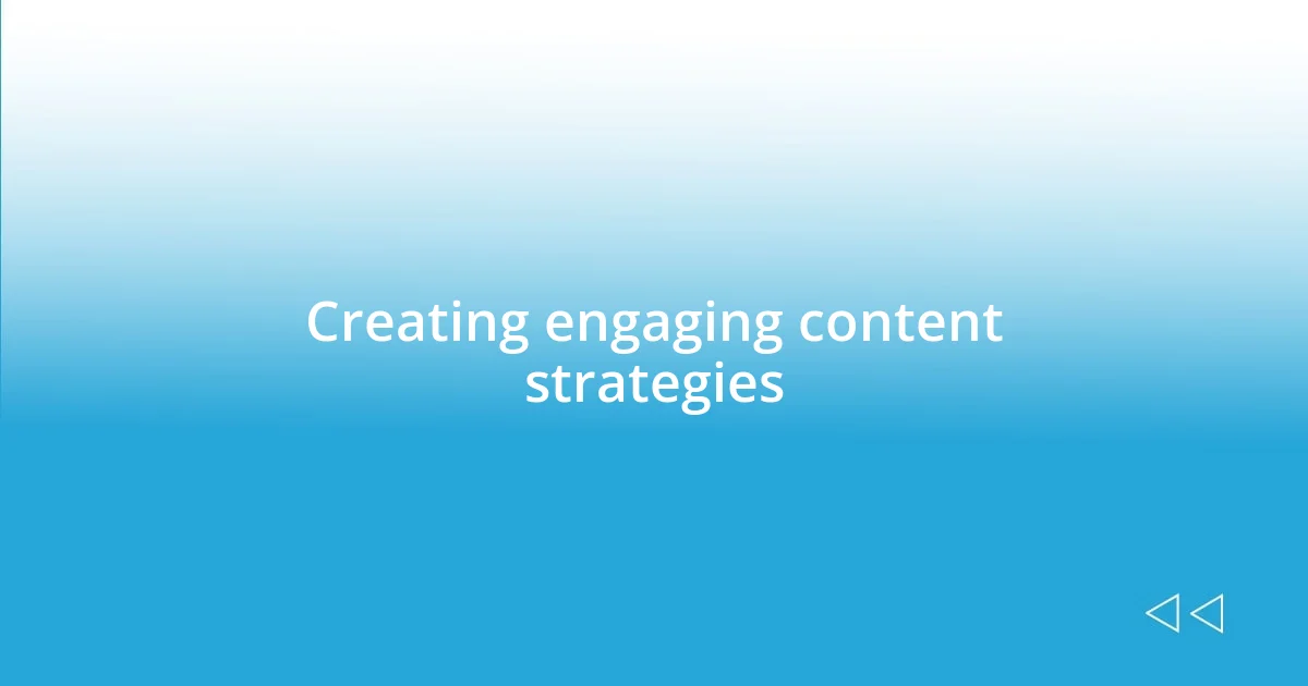 Creating engaging content strategies