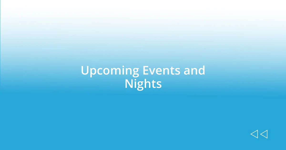 Upcoming Events and Nights