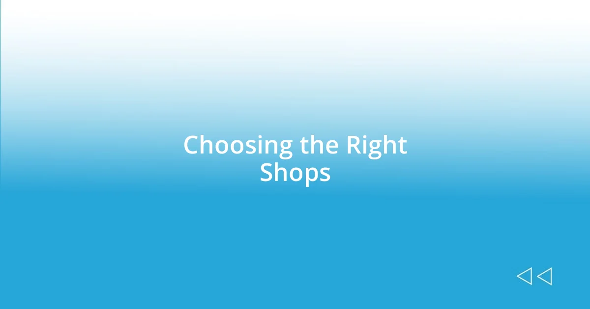 Choosing the Right Shops