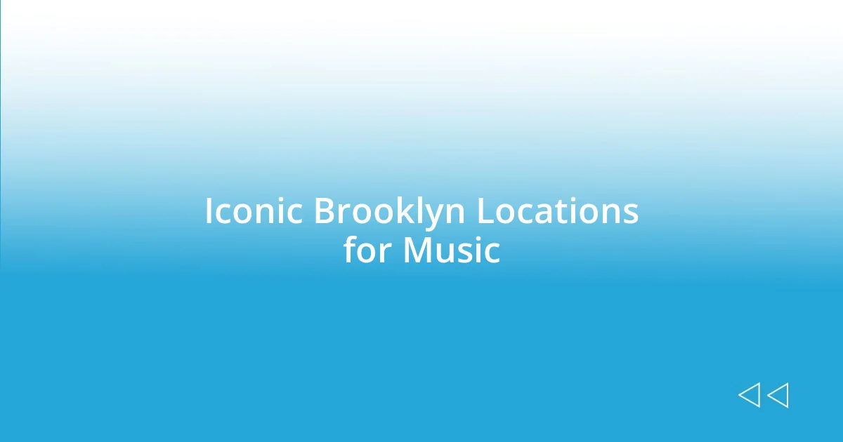 Iconic Brooklyn Locations for Music