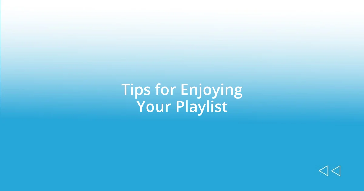 Tips for Enjoying Your Playlist