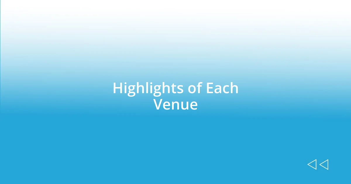 Highlights of Each Venue