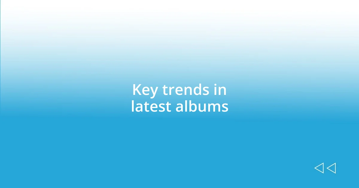 Key trends in latest albums