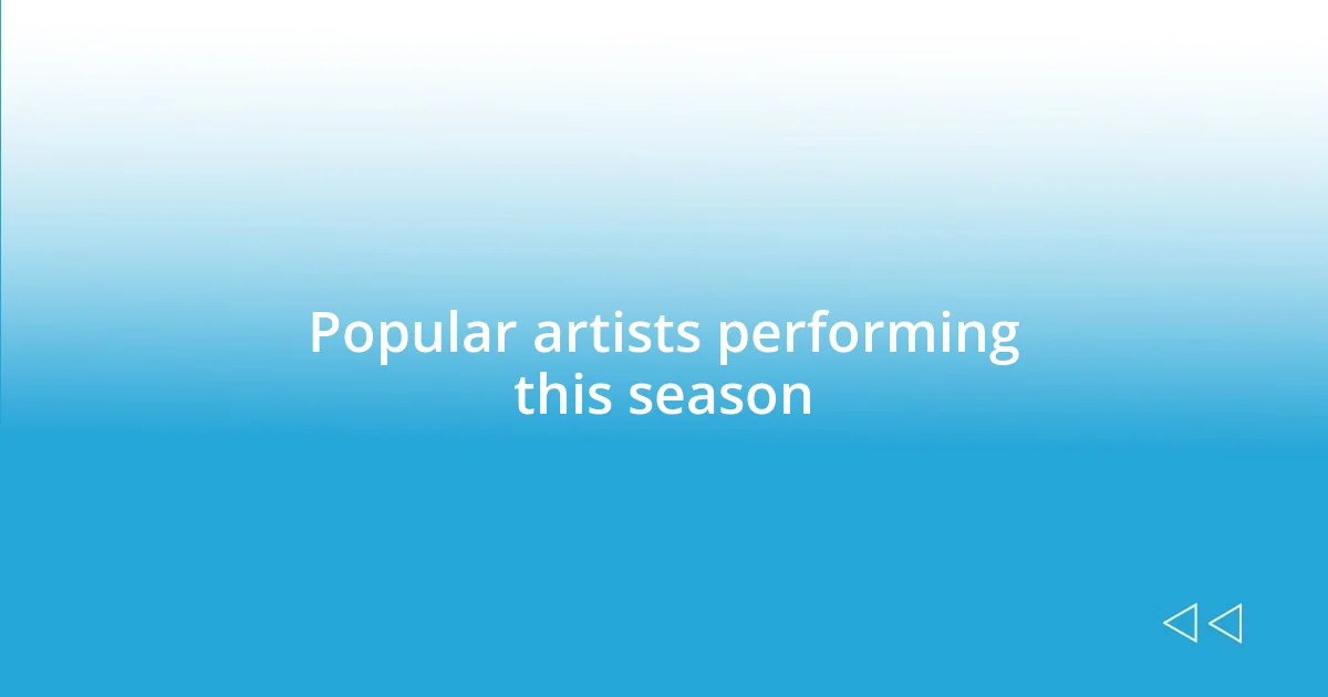 Popular artists performing this season