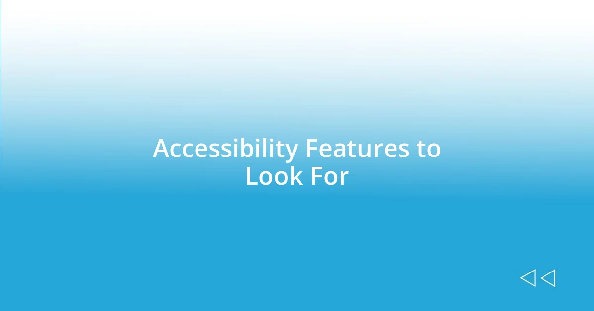 Accessibility Features to Look For