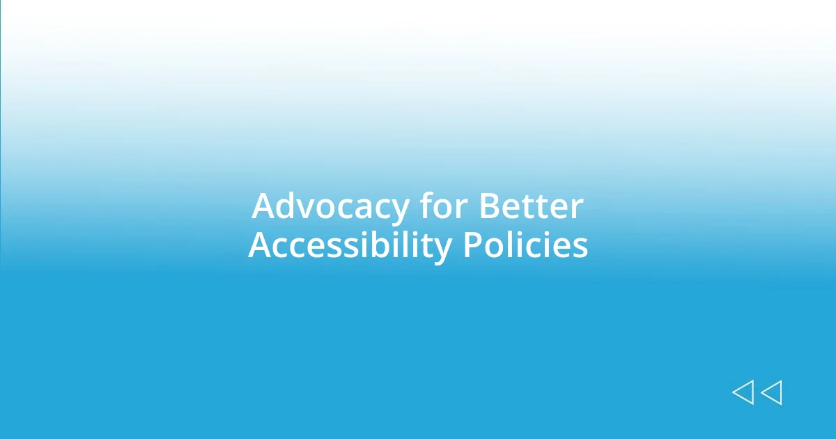 Advocacy for Better Accessibility Policies