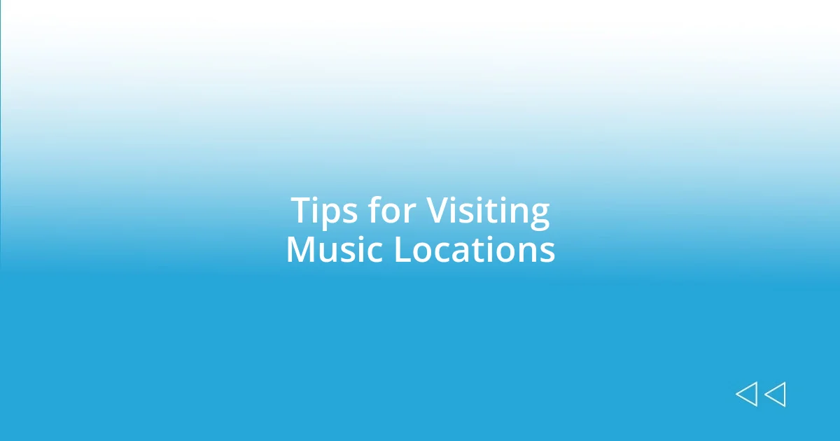 Tips for Visiting Music Locations