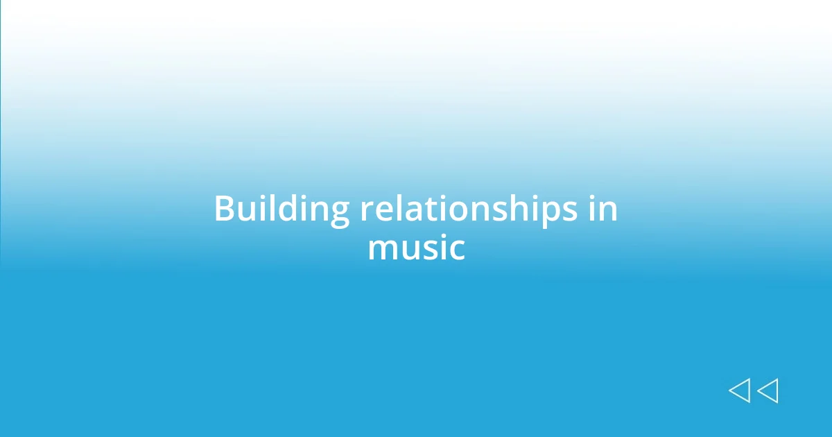 Building relationships in music