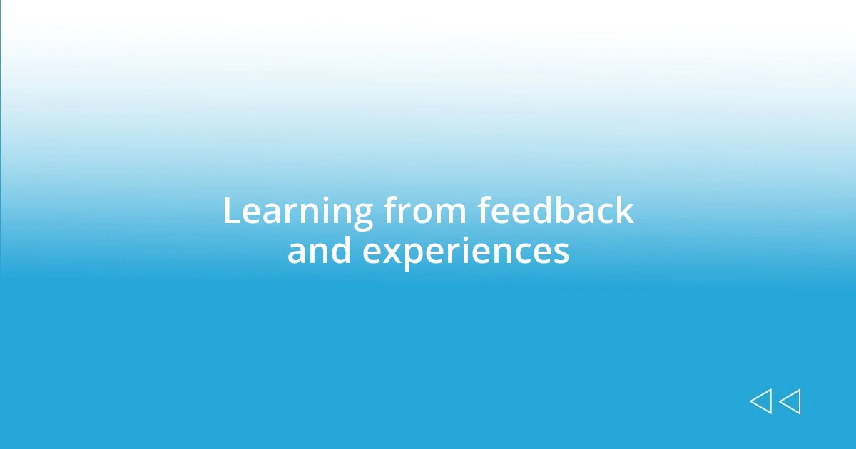 Learning from feedback and experiences