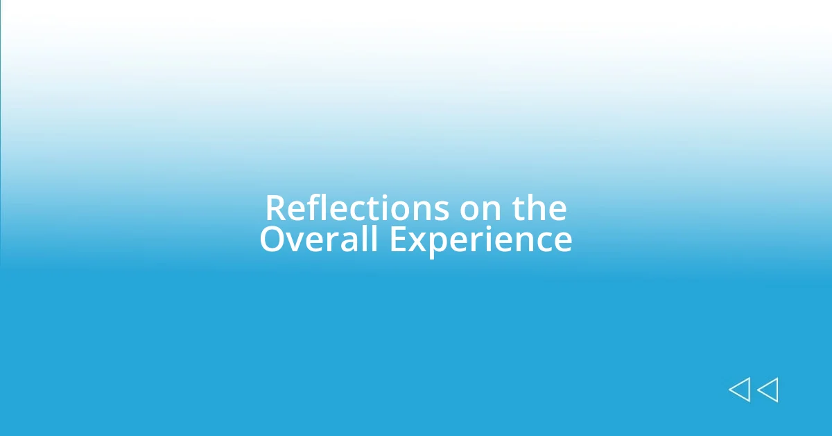 Reflections on the Overall Experience