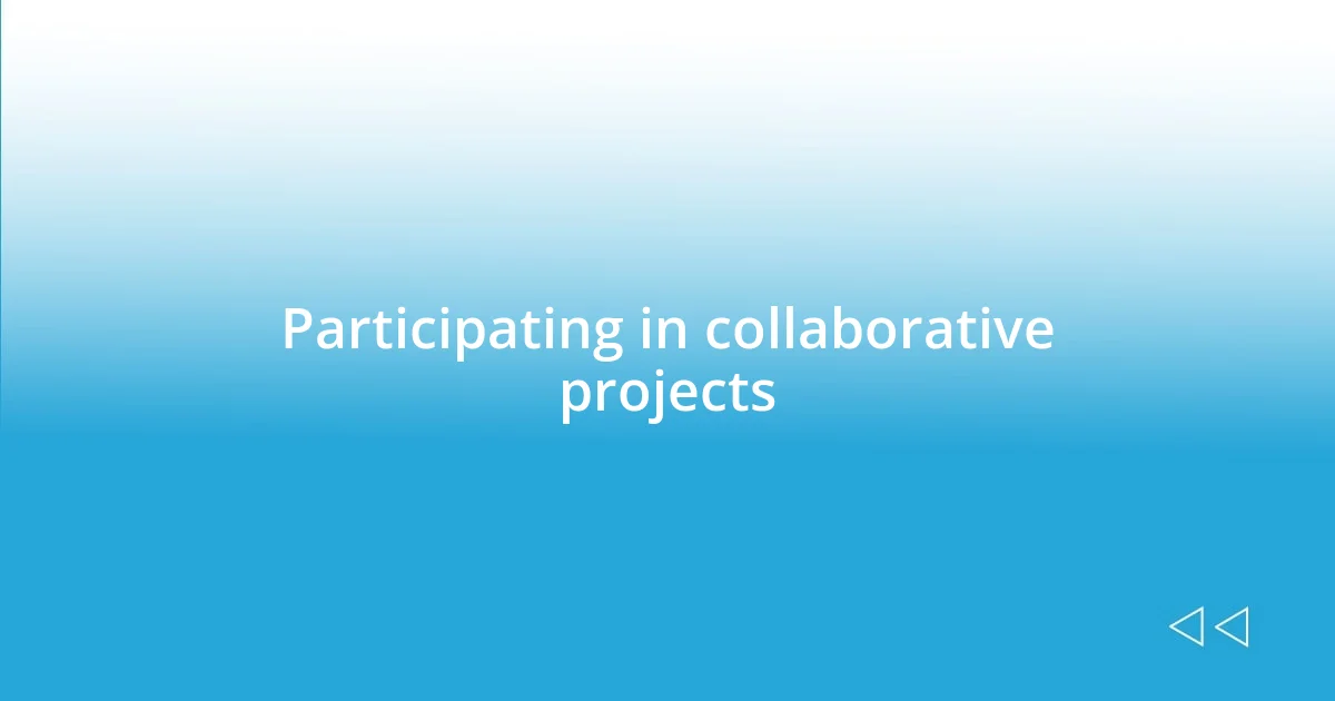 Participating in collaborative projects