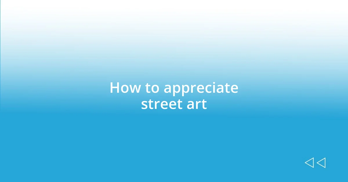 How to appreciate street art