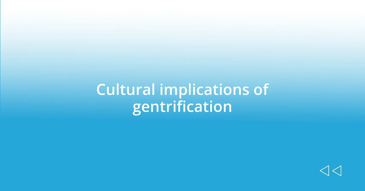 Cultural implications of gentrification