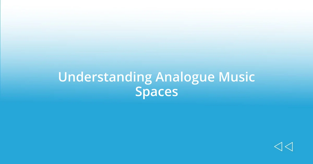 Understanding Analogue Music Spaces