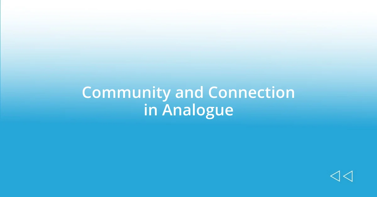 Community and Connection in Analogue